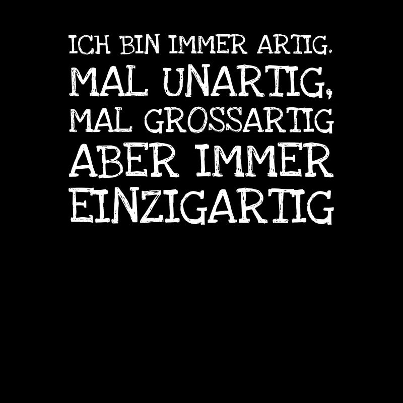 Ich Bin Immer Artig. Mal Unartig Mal Grossartig A