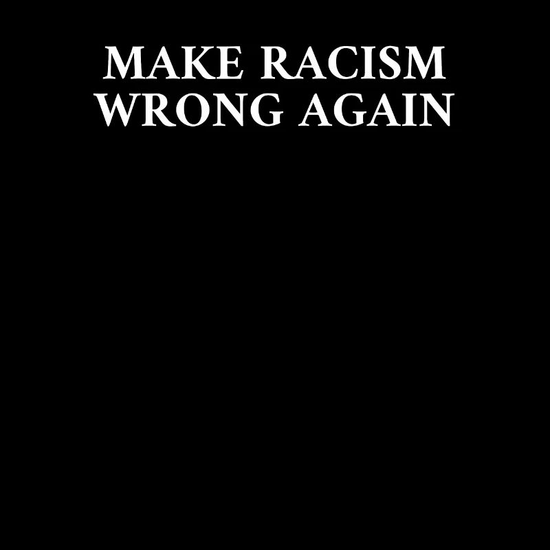Make Racism Wrong Again