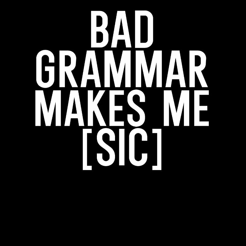 Bad grammar makes me sic