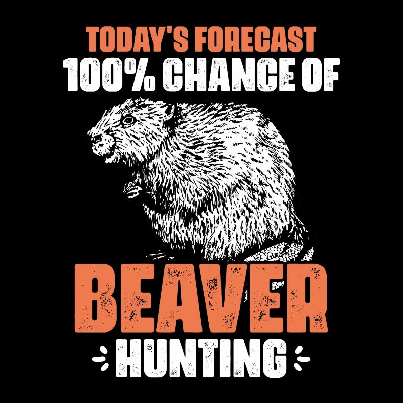 Today's Forecast Awesome Beaver Hunting For A
