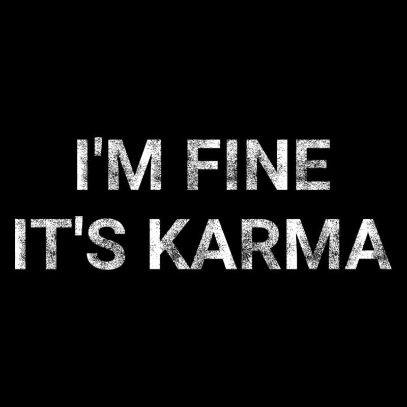 I m fine It s Karma