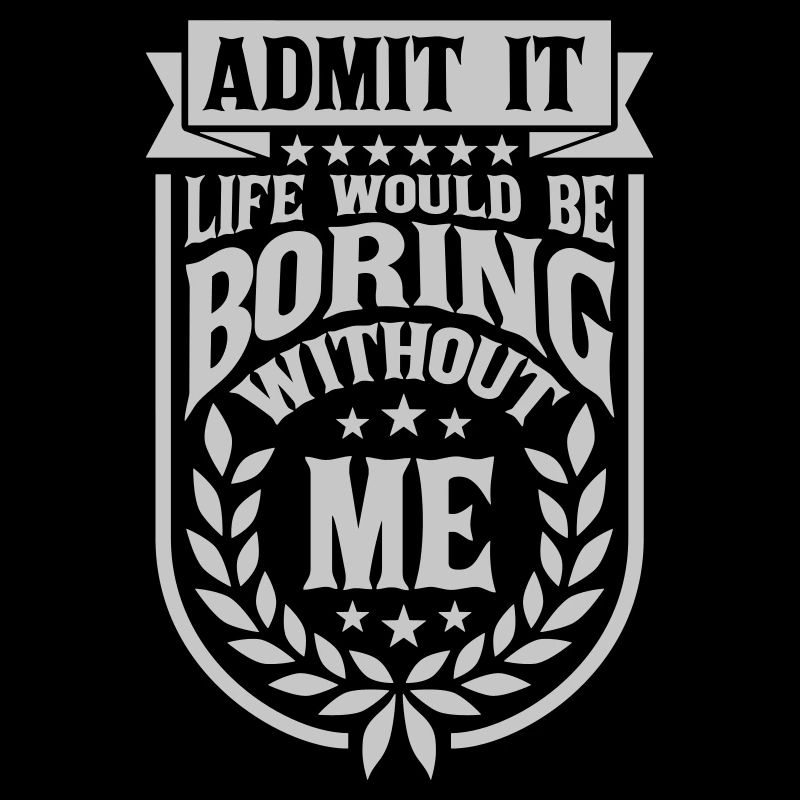 boring life without me