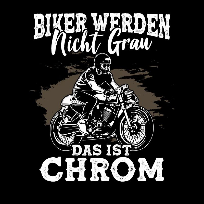 Biker werden nicht grau das ist Chrom