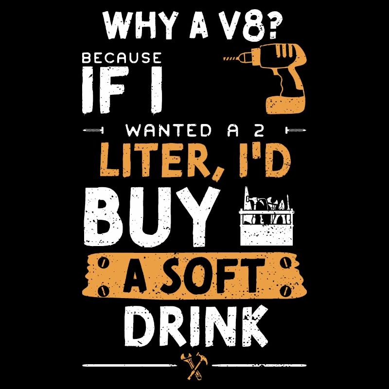 Why A V8? Because If I Wanted A...