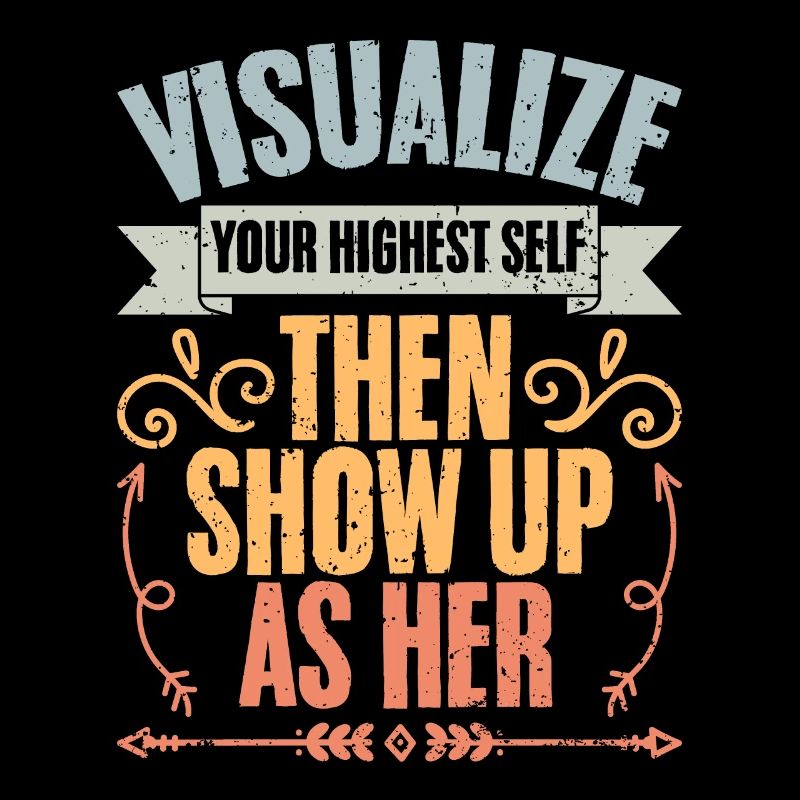 Visualize Your Highest Self Then Show Up As Her
