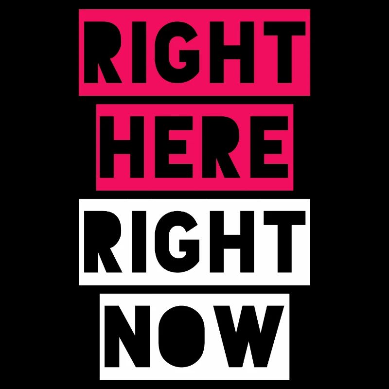 RIGHT HERE RIGHT NOW