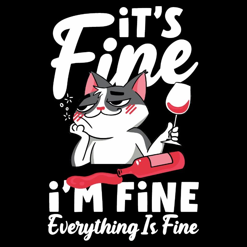 It's Fine I'm Fine Everything Is Fine for Wine