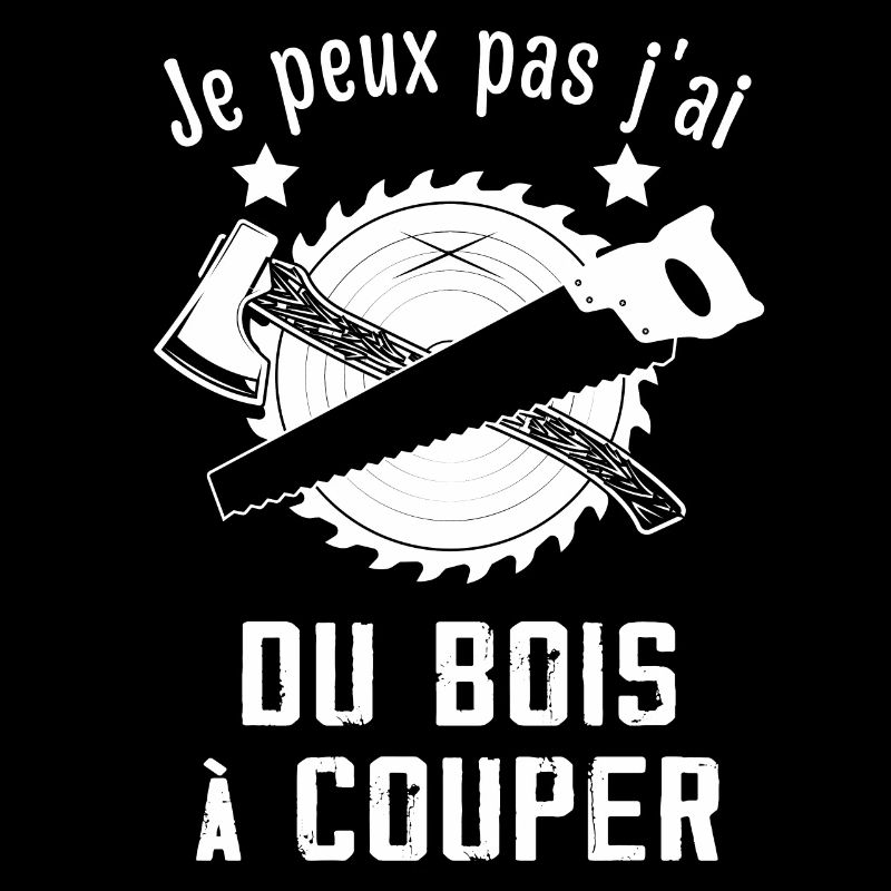 Je Peux Pas J'ai Du Bois à Couper