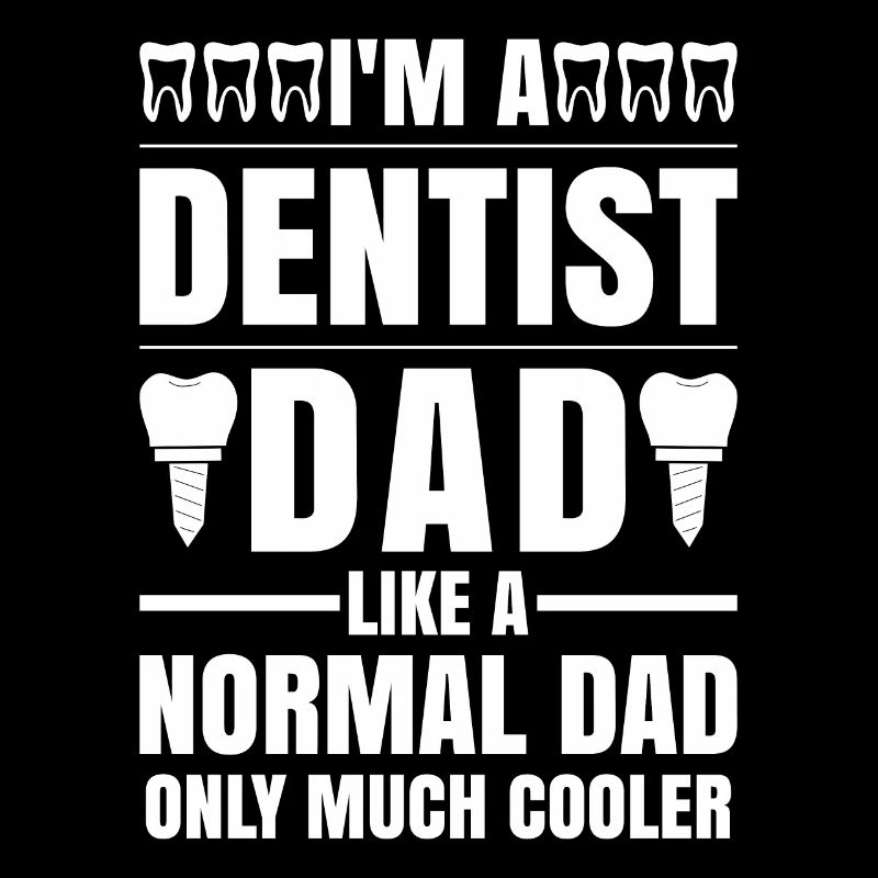 I am a dentist like a normal father