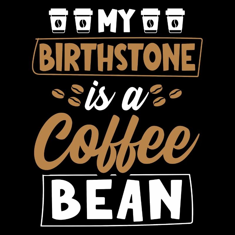 My birthstone is a coffee bean