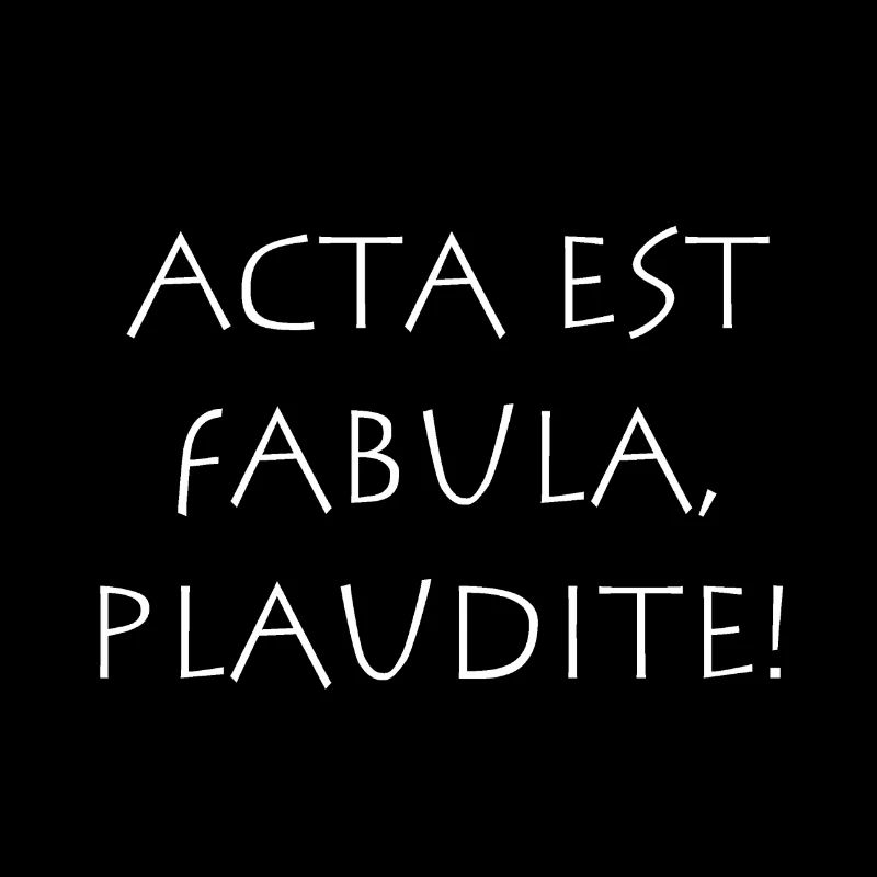 Acta est fabula plaudite