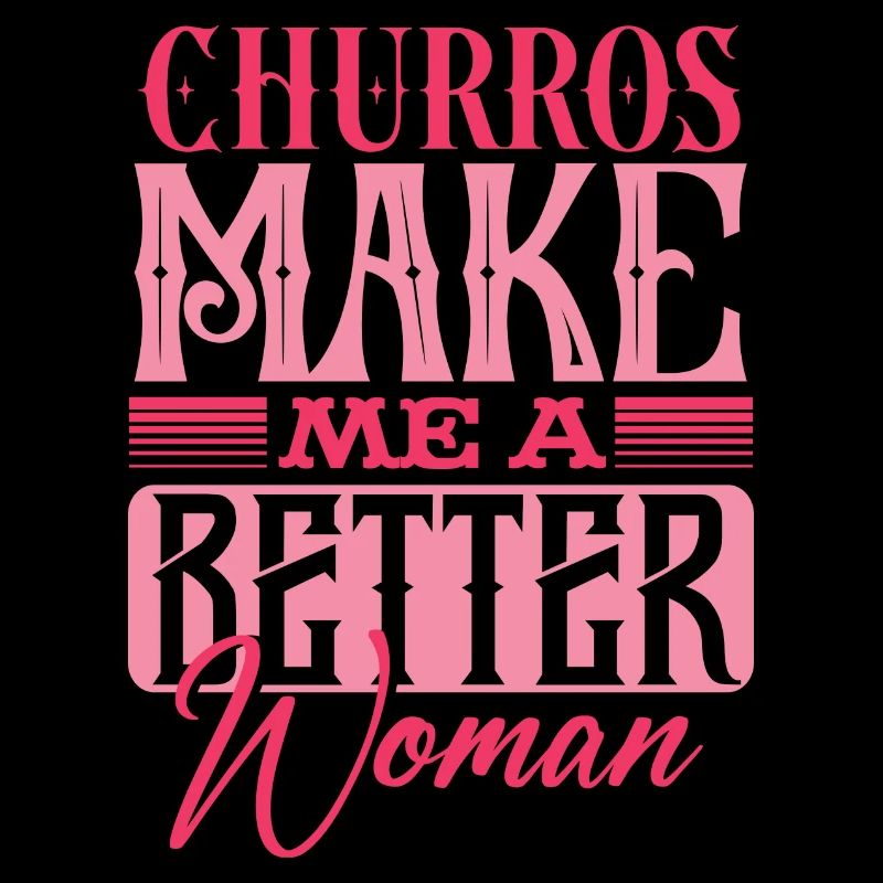 Churros Make Me A Better Woman Statement