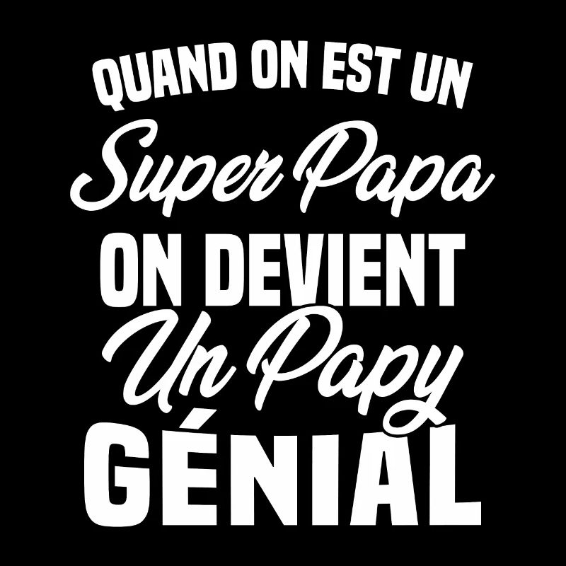 Quand On Est Super Papa On Devient Papy Génial
