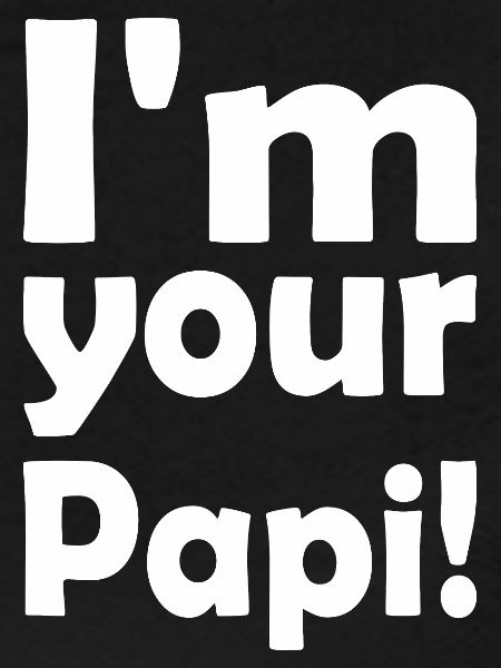 Im your papi