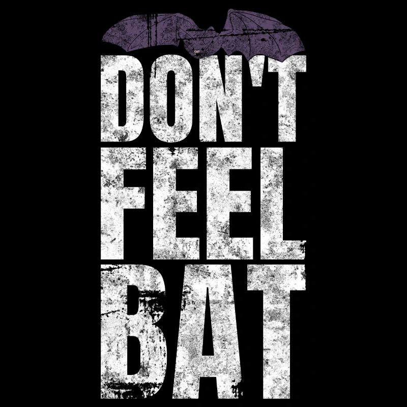 Don't Feel Bat Bat Saying