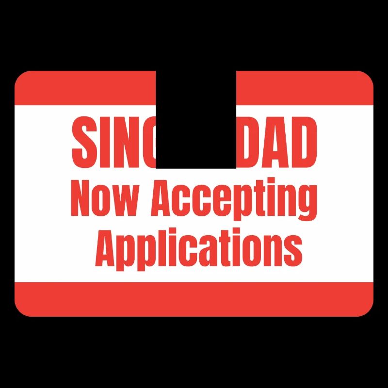 Single Dad taking application funny cool