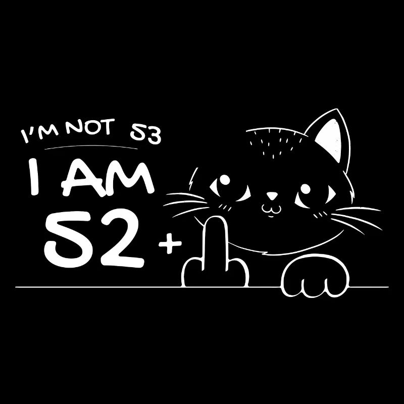 Ich bin nicht 53, ich bin 52 plus 1 Mittelfinger Katzenflip