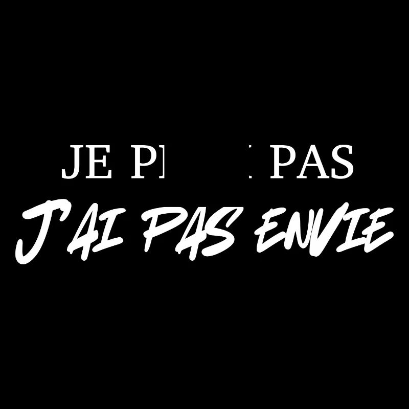 JE PEUX PAS J'AI PAS ENVIE