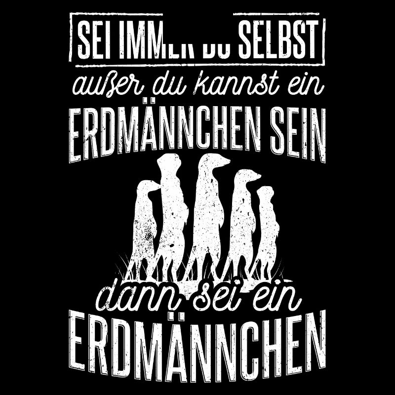 Sei immer du selbst, außer du kannst ein Erdmännch