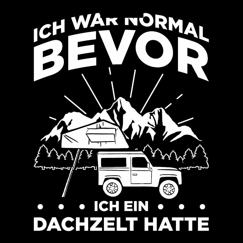 Ich War Normal Bevor Ich Ein Dachzelt Hatte Camper
