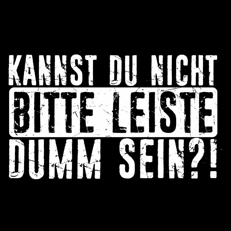 Kannst Du Nicht Bitte Leise Dumm Sein? Sarkasmus N