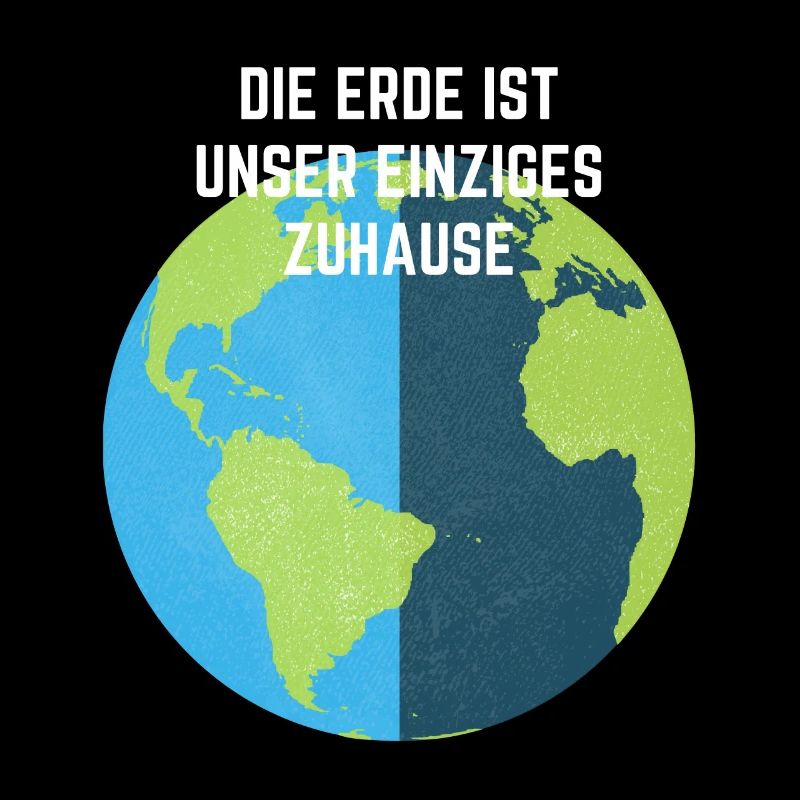 DIE ERDE IST UNSER EINZIGES ZUHAUSE