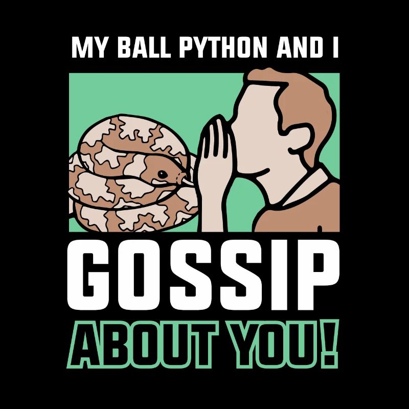 My ball python and I gossip about you!