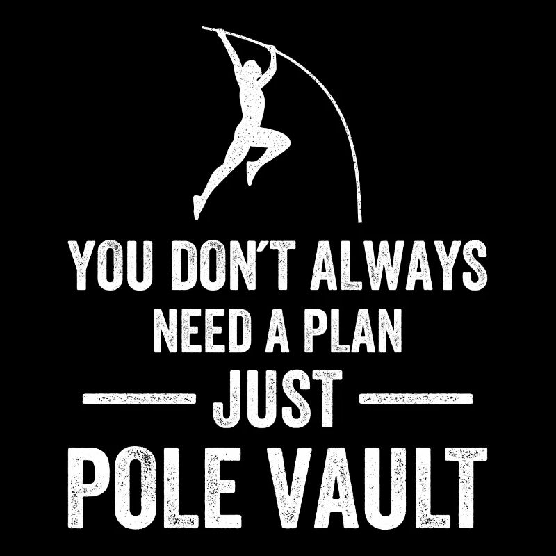 You dont always need a plan just Pole VaultYou don