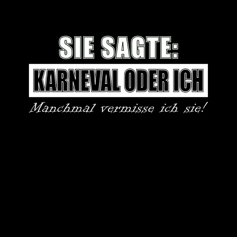 Sie sagte Karneval oder ich, manchmal vermisse ich