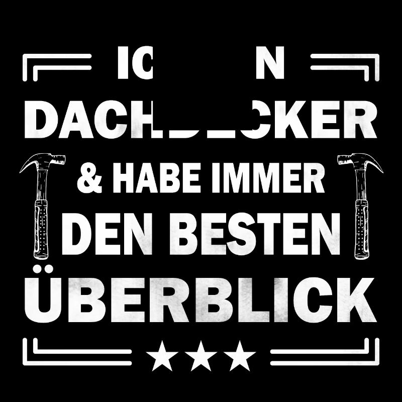 Ich bin Dachdecker & habe immer den besten ...