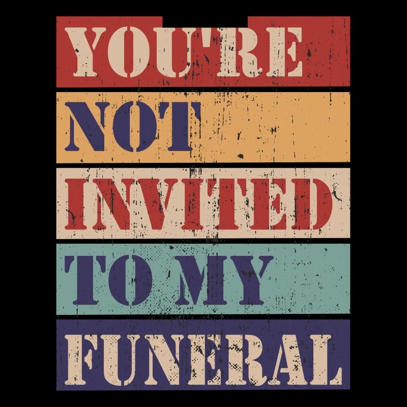 Vous n’êtes pas invité à mes funérailles