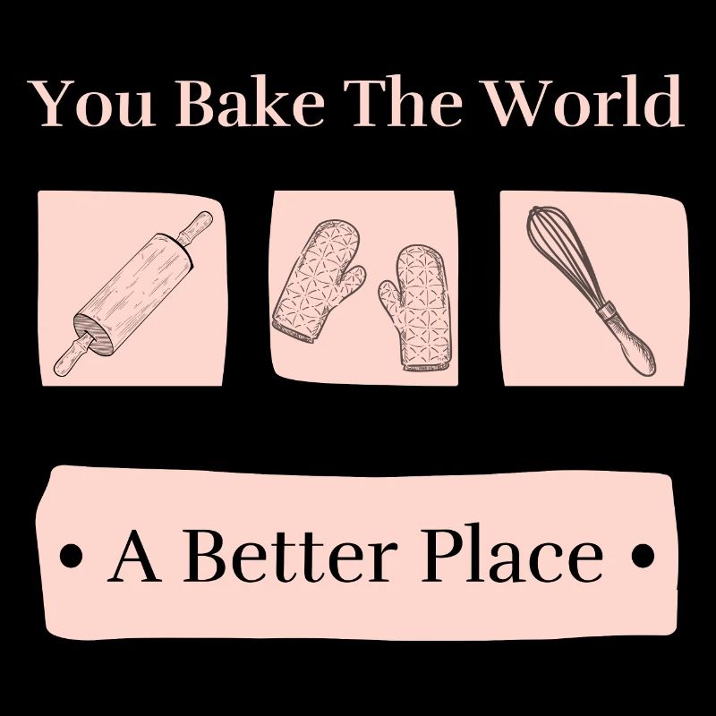 Bake The World A Better Place Cute Baking