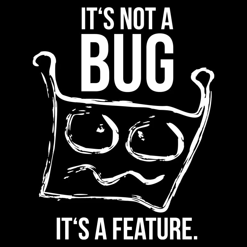 it's not a bug, it's a feature | programmierer