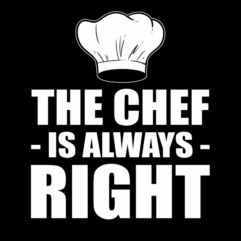 The Chef Is Always Right Kochen oder Koch