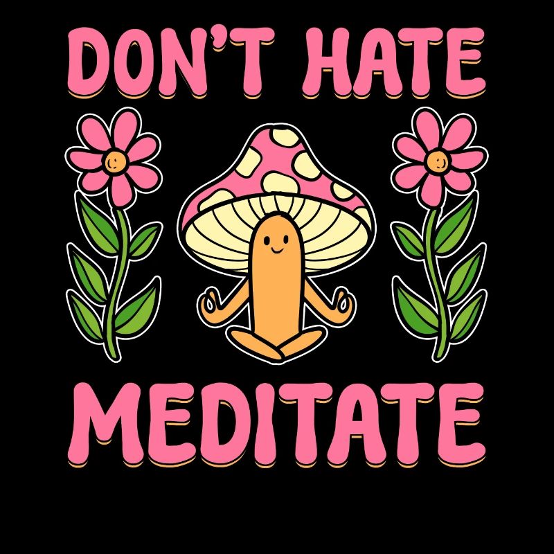 Don't Hate Meditate Zen -Praktiker