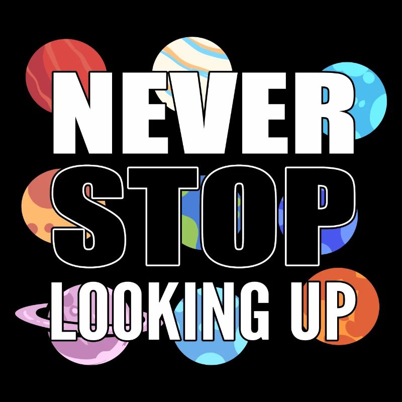 Never Stop Looking Up Astronom