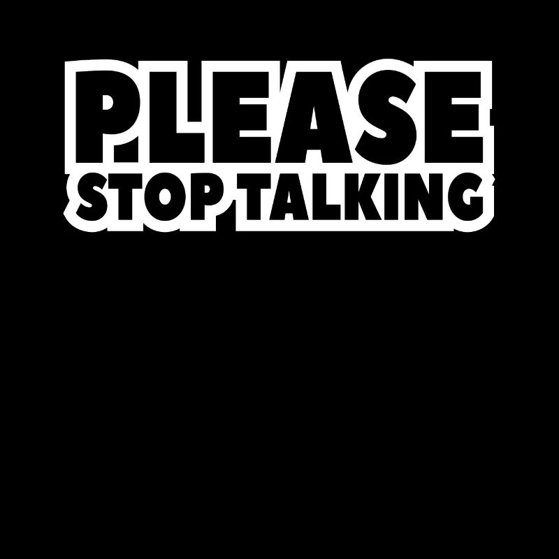 please stop talking