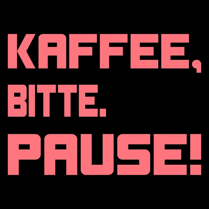 Kaffee, bitte. Pause!