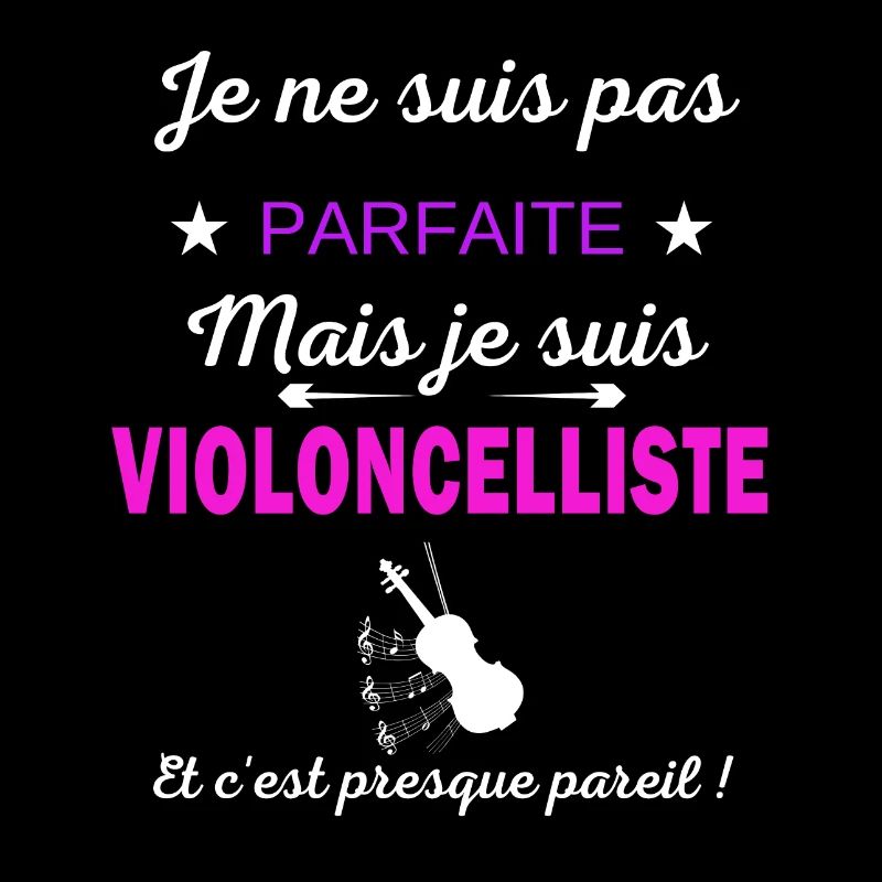 Je ne suis pas parfaite je suis Violoncelliste