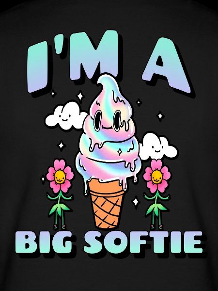I’M A BIG SOFTIE