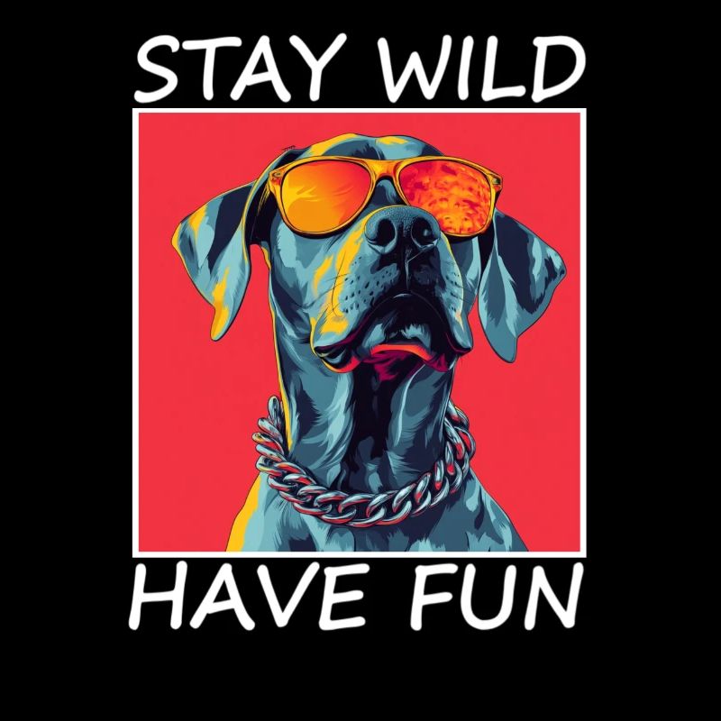 Spruch,Stay Wild, Have Fun cooler Hund Hunde