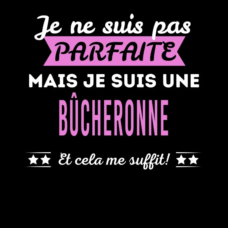 Je ne suis pas parfaite bûcheronne