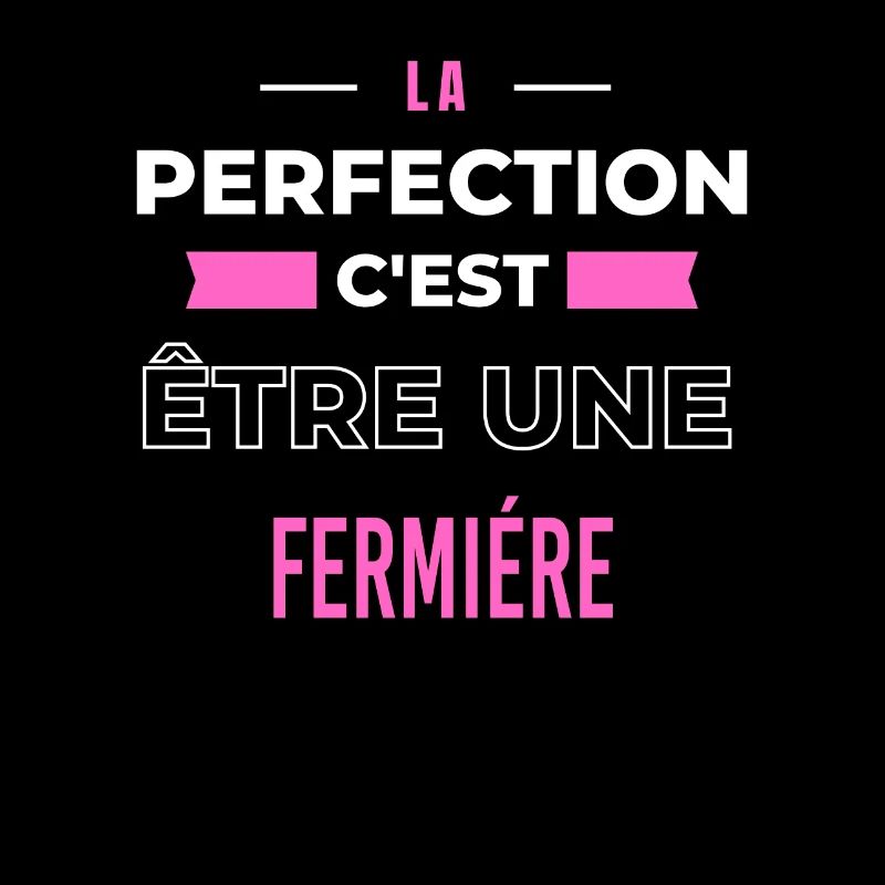La perfection, c'est être une fermiére