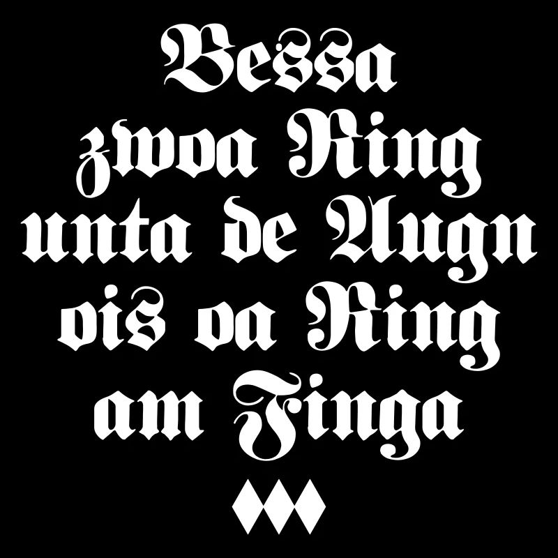 Bessa zwoa Ring unta de Augn Bayerischer Spruch