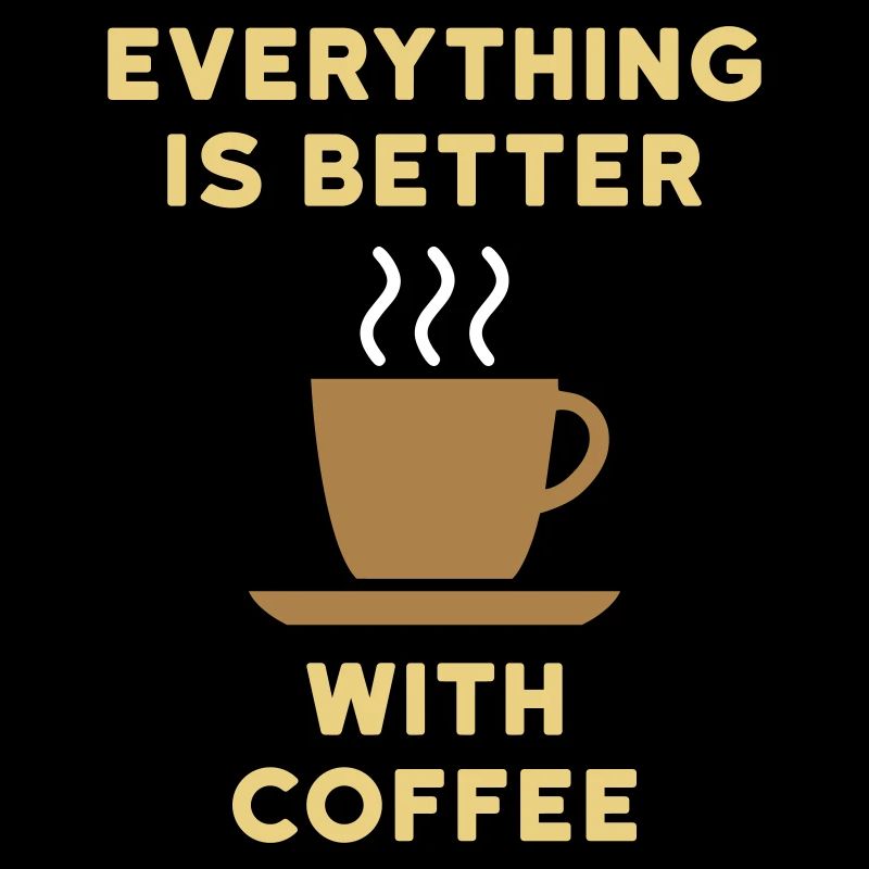 Everything is better with coffee