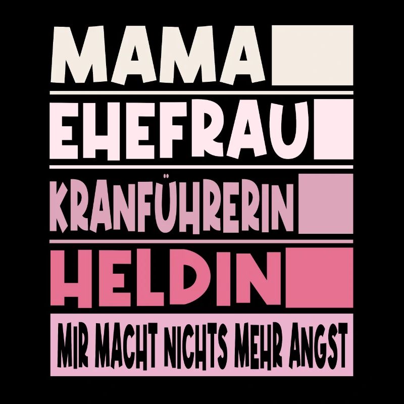 Kranführerin Mama Ehefrau Heldin