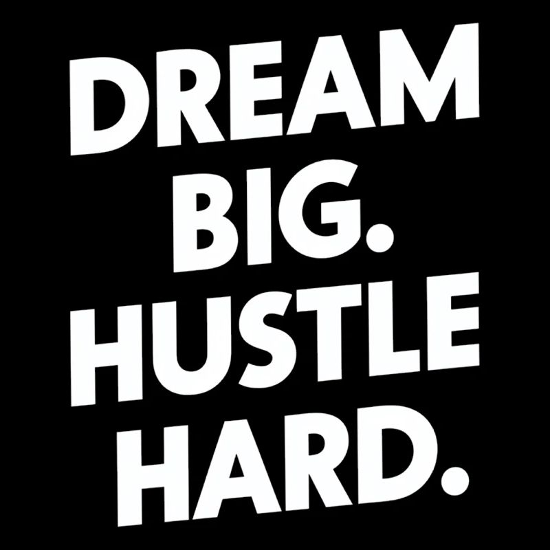 Dream Big Hustle Hard Motivation