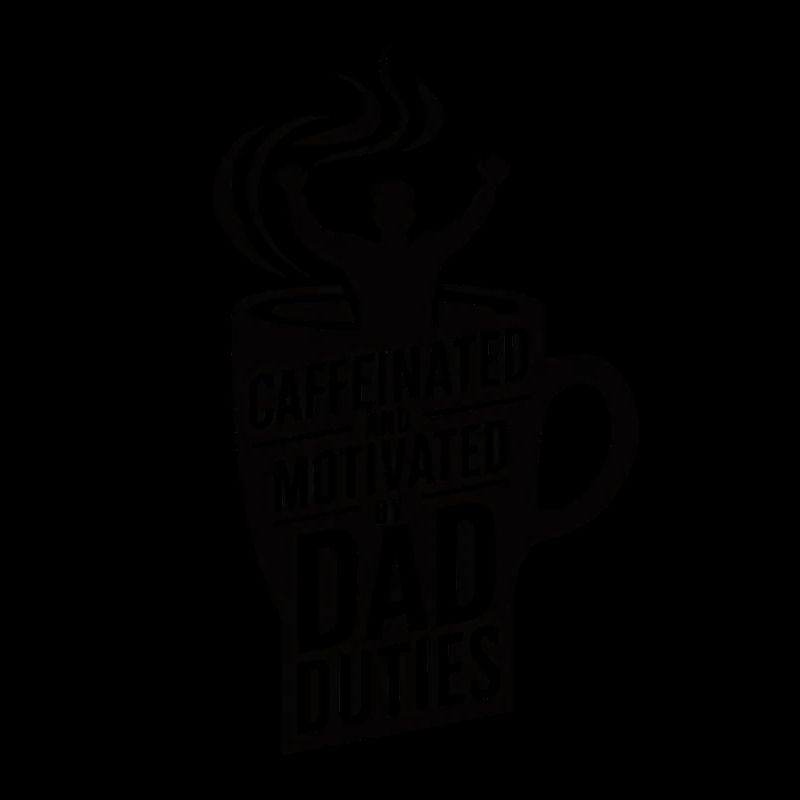 Caffeinated And Motivated By Dad Duties