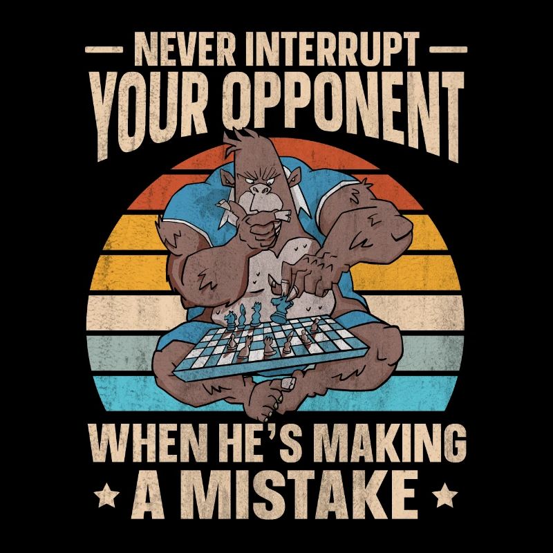 Never Interrupt Your Opponent lustiges Schach