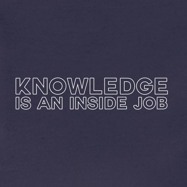 Knowledge is an inside job - modern